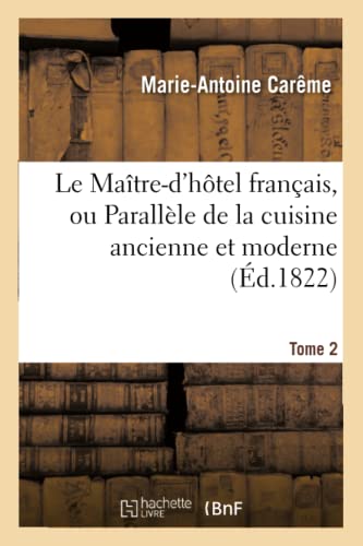 Le Maître-D'Hôtel Français, Ou Parallèle De La Cuisine Ancienne Et Moderne. Tome 2