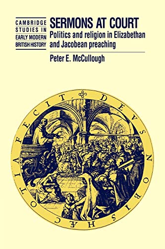 Sermons At Court: Politics And Religion In Elizabethan And Jacobean Preaching