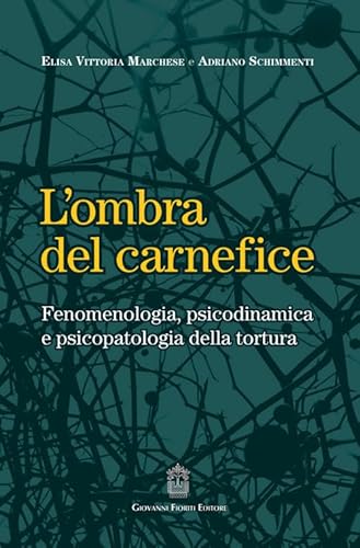 L'Ombra Del Carnefice. Fenomenologia, Psicodinamica E Psicopatologia Della Tortura