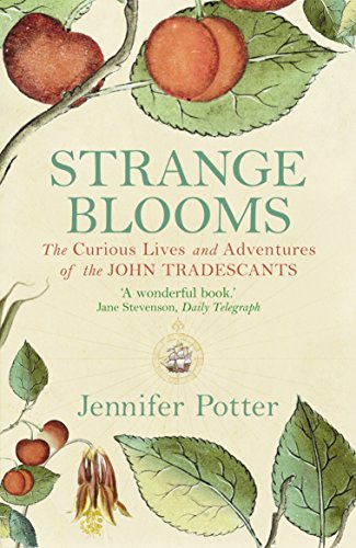 Strange Blooms: The Curious Lives And Adventures Of The John Tradescants