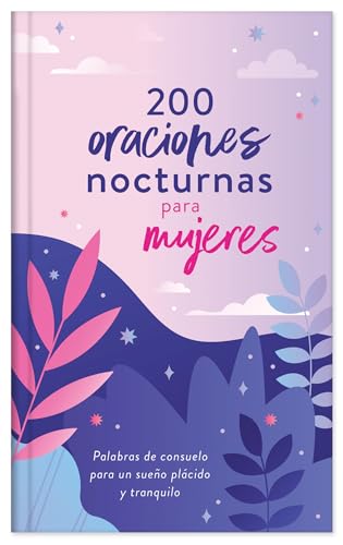 200 Oraciones Nocturnas Para Mujeres / 200 Nighttime Prayers For Women: Palabras De Consuelo Para Un Sueño Plácido Y Tranquilo / Words Of Comfort For