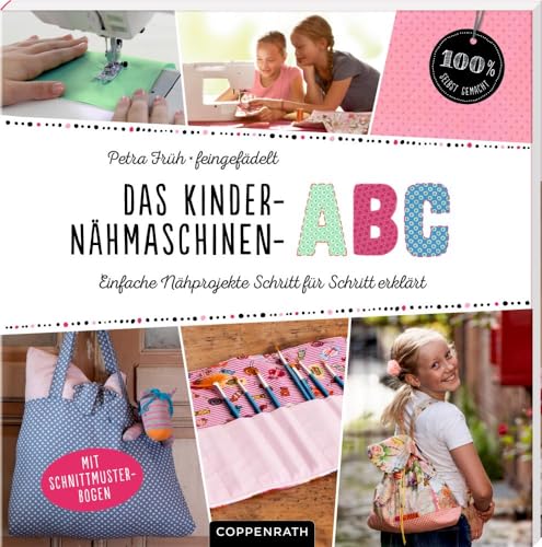 Das Kinder-Nähmaschinen-Abc: Einfache Nähprojekte Schritt Für Schritt Erklärt