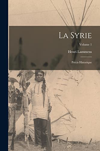 La Syrie: Précis Historique; Volume 1