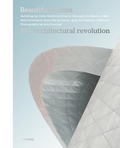 Beautified China: The Architectural Revolution: The Architectural Revolution : Buildings By Zaha Hadid Architects, Herzog & De Meuron, Oma, Mad Archit