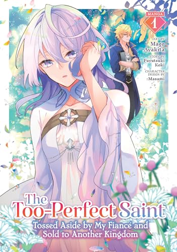 The Too-Perfect Saint: Tossed Aside By My Fiancé And Sold To Another Kingdom (Manga) Vol. 1