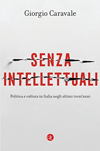 Senza Intellettuali. Politica E Cultura In Italia Negli Ultimi Trent’Anni