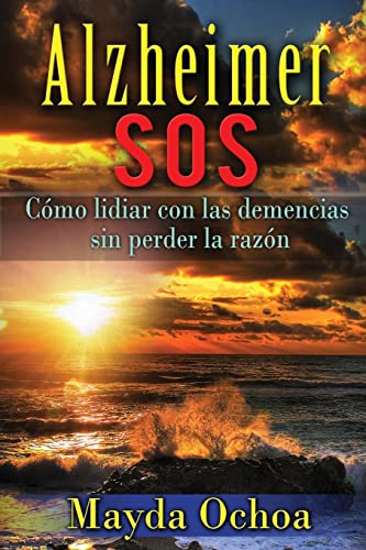 Alzheimer Sos: Cómo Lidiar Con Las Demencias Sin Perder La Razón