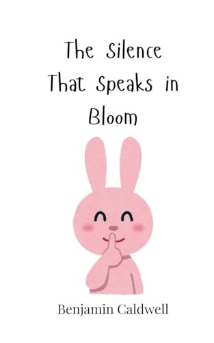 The Silence That Speaks In Bloom