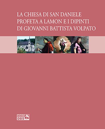 La Chiesa Di San Daniele Profeta A Lamon E I Dipinti Di Giovanni Battista Volpato