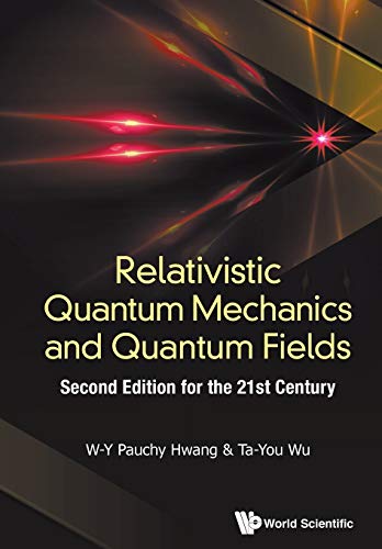Relativistic Quantum Mechanics And Quantum Fields: Second Edition For The 21St Century