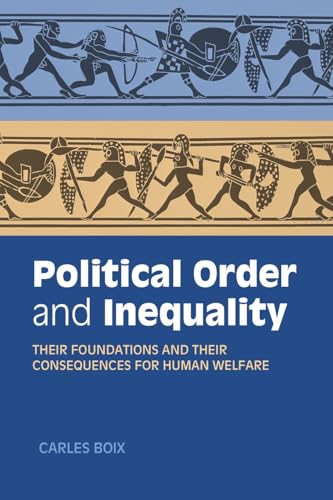 Political Order And Inequality: Their Foundations And Their Consequences For Human Welfare