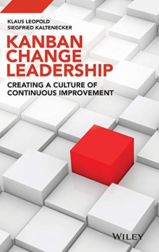 Kanban Change Leadership: Creating A Culture Of Continuous Improvement