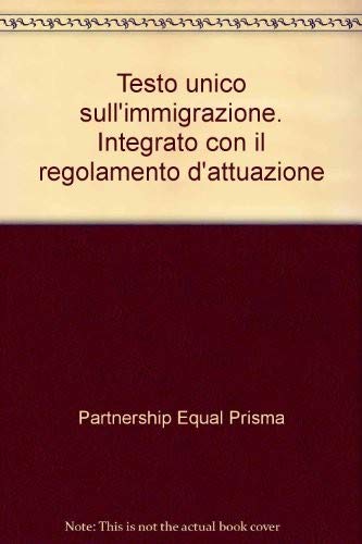 Testo Unico Sull'Immigrazione. Integrato Con Il Regolamento D'Attuazione