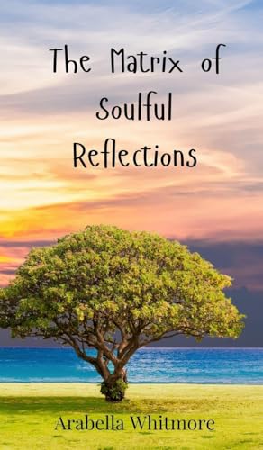 The Matrix Of Soulful Reflections