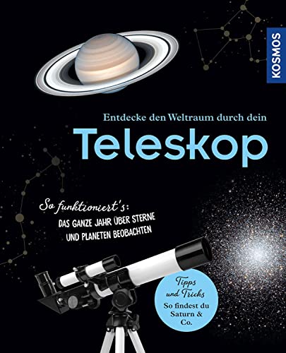 Entdecke Den Weltraum Durch Dein Teleskop: So Funktioniert'S: Das Ganze Jahr Über Sterne Und Planeten Beobachten. Kosmos - Die Nr. 1 Im Bereich Astron