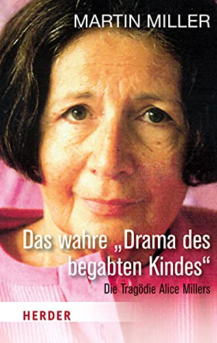 Das Wahre "Drama Des Begabten Kindes": Die Tragödie Alice Millers: 06878