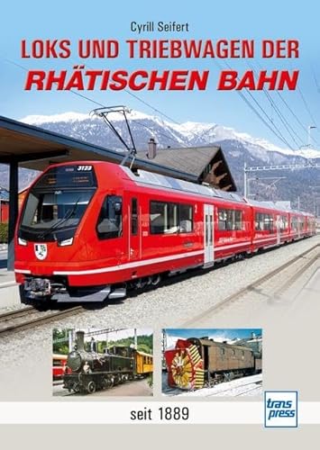 Loks Und Triebwagen Der Rhätischen Bahn: Seit 1889