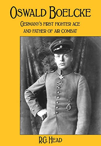 Oswald Boelcke: Germany'S First Fighter Ace And Father Of Air Combat: German'S First Fighter Ace And Father Of Air Combat