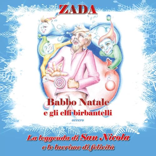 Babbo Natale E Gli Elfi Birbantelli. La Leggenda Di San Nicola E Le Lacrime Di Felicità