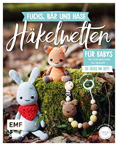 Fuchs, Bär Und Hase - Süße Häkelwelten Für Babys: Über 30 Modelle Von Schnullerkette Bis Spieluhr Häkeln - So Süß Im Set!