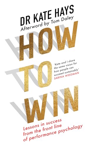How To Win: Lessons In Success From The Front Line Of Performance Psychology To Help You Find Your Purpose, Fulfil Your Potential, And Thrive