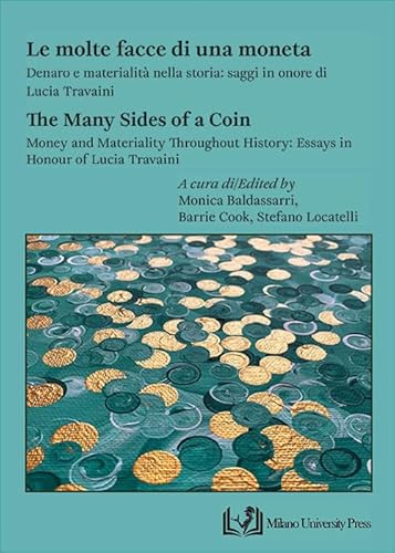 Le Molte Facce Di Una Moneta. Denaro E Materialità Nella Storia: Saggi In Onore Di Lucia Travaini-The Many Sides Of A Coin. Money And Materiality ...