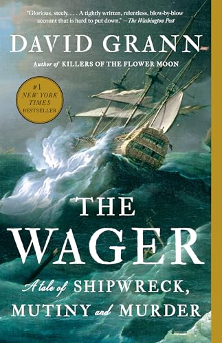 The Wager: A Tale Of Shipwreck, Mutiny And Murder