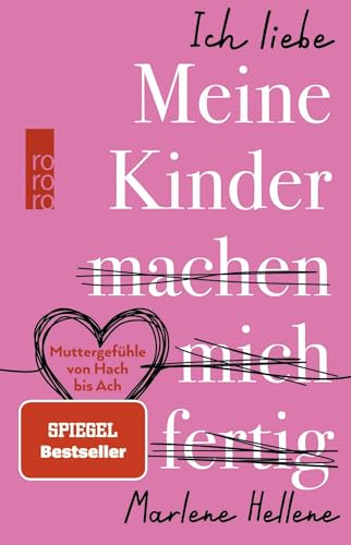Ich Liebe Meine Kinder Machen Mich Fertig: Muttergefühle Von Hach Bis Ach