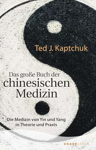 Das Große Buch Der Chinesischen Medizin: Die Medizin Von Yin Und Yang In Theorie Und Praxis
