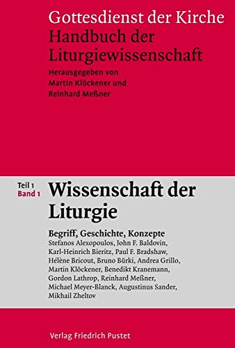 Gottesdienst Der Kirche. Handbuch Der Liturgiewissenschaft / Wissenschaft Der Liturgie Teil 1 Band 1: Begriff, Geschichte, Konzepte: 1,1