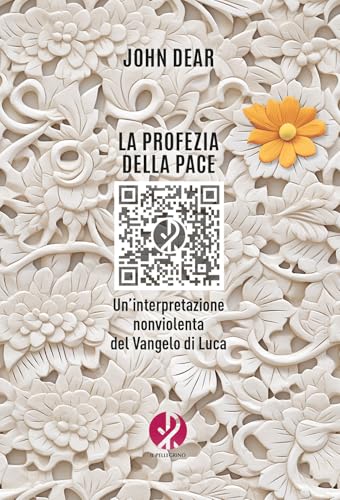 La Profezia Della Pace. Un’Interpretazione Nonviolenta Del Vangelo Di Luca