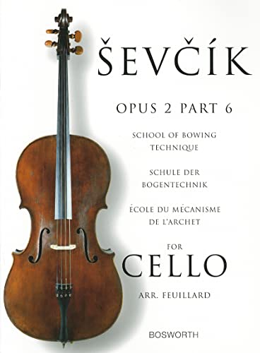 Sevc¦K: Cello Studies Op.2 Part 6 School Of Bowing Technique: School Of Bowing Technique / Schule Der Bogentechnik / Ecole Du Mecanisme De L'Archet