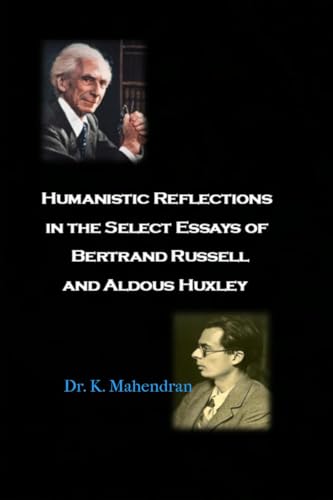 Humanistic Reflections In The Select Essays Of Bertrand Russell And Aldous Huxley
