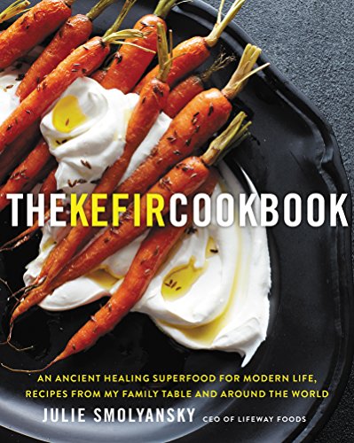 The Kefir Cookbook: An Ancient Healing Superfood For Modern Life, Recipes From My Family Table And Around The World