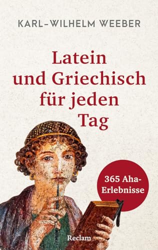 Latein Und Griechisch Für Jeden Tag. 365 Aha-Erlebnisse: Weeber, Karl-Wilhelm - Tag Für Tag Ein Wort Erklärt; Kalenderbuch Für Wissbegierige - 14606 -