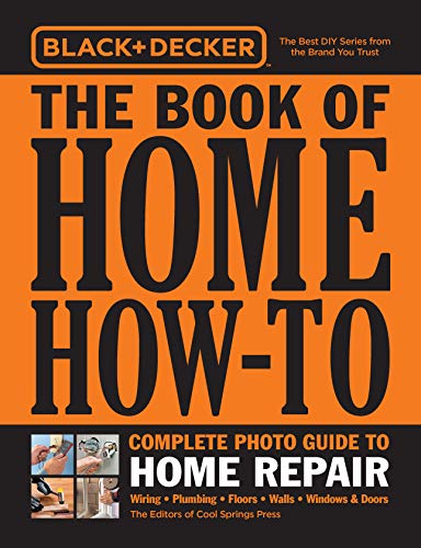 Black & Decker The Book Of Home How-To Complete Photo Guide To Home Repair: Wiring - Plumbing - Floors - Walls - Windows & Doors