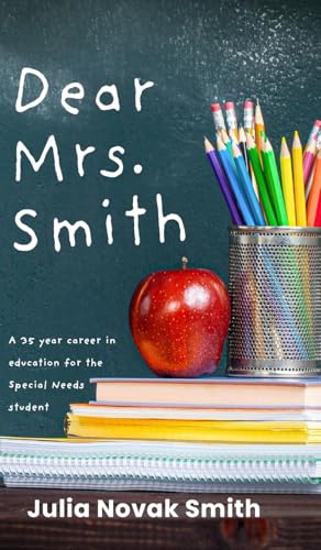 Dear Mrs. Smith: A 35-Year Career In Education For The Special Needs Student