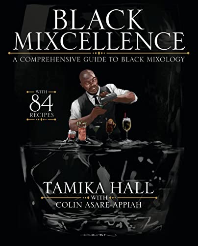 Black Mixcellence: A Comprehensive Guide To Black Mixology (Cocktail Crafting Guide, Mixed Drinks R Ecipe Book, Cocktail Book, Bartender Book)