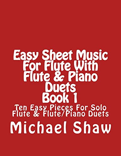 Easy Sheet Music For Flute With Flute & Piano Duets Book 1: Ten Easy Pieces For Solo Flute & Flute/Piano Duets: Volume 1
