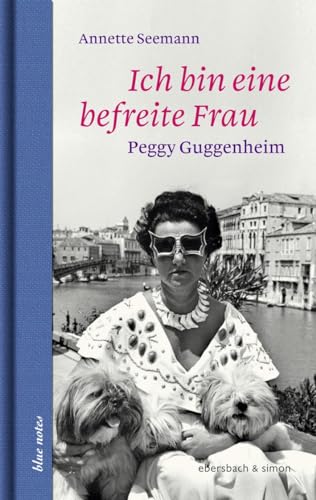 Ich Bin Eine Befreite Frau: Peggy Guggenheim: 74
