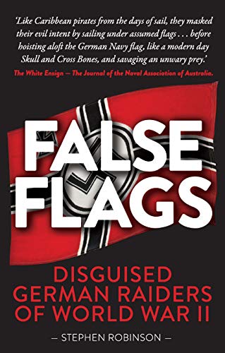 False Flags: Disguised German Raiders Of World War Ii