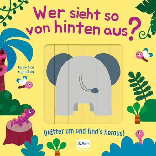 Wer Sieht So Von Hinten Aus? - Blätter Um Und Find´S Heraus!: Ein Lustiges Verwandelbuch Mit Schiebeelementen