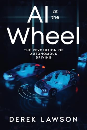 Ai At The Wheel: The Revolution Of Autonomous Driving