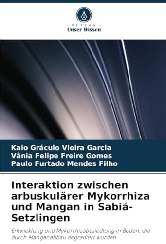 Interaktion Zwischen Arbuskulärer Mykorrhiza Und Mangan In Sabiá-Setzlingen: Entwicklung Und Mykorrhizabesiedlung In Böden, Die Durch Manganabbau Degr