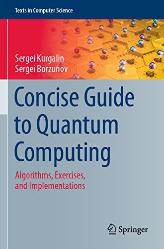 Concise Guide To Quantum Computing: Algorithms, Exercises, And Implementations