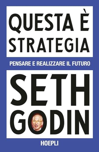 Questa È Strategia. Pensare E Realizzare Il Futuro