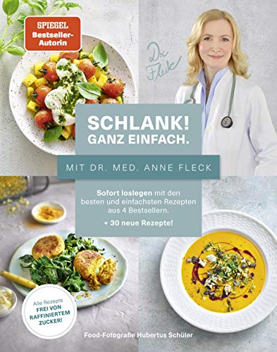 Schlank! Ganz Einfach. Mit Dr. Med. Anne Fleck: Sofort Loslegen Mit Den Besten Und Einfachsten Rezepten Aus 4 Bestsellern + 30 Neue Rezepte: Alle Reze