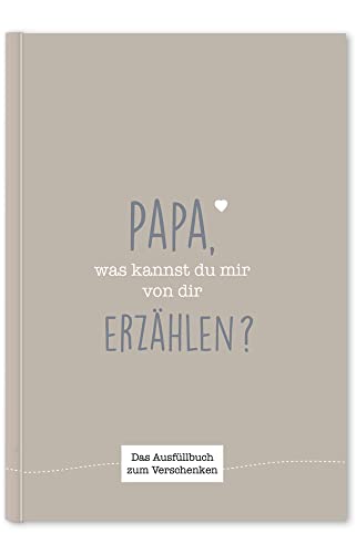 Papa, Was Kannst Du Mir Von Dir Erzählen?: Das Ausfüllbuch Zum Verschenken (Graubraun)