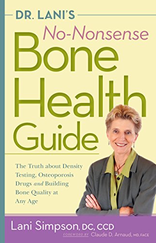 Dr. Lani'S No-Nonsense Bone Health Guide: The Truth About Density Testing, Osteoporosis Drugs, And Building Bone Quality At Any Age