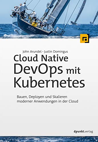Cloud Native Devops Mit Kubernetes: Bauen, Deployen Und Skalieren Moderner Anwendungen In Der Cloud